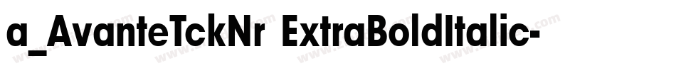 a_AvanteTckNr ExtraBoldItalic字体转换